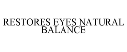 RESTORES EYES NATURAL BALANCE trademark