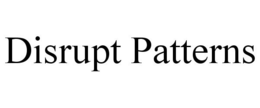 DISRUPT PATTERNS trademark