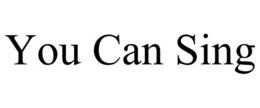 YOU CAN SING trademark