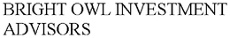 BRIGHT OWL INVESTMENT ADVISORS trademark