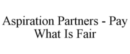 ASPIRATION PARTNERS - PAY WHAT IS FAIR trademark