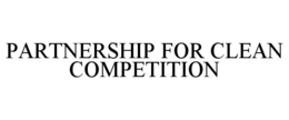 PARTNERSHIP FOR CLEAN COMPETITION trademark