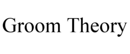 GROOM THEORY trademark