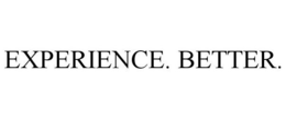EXPERIENCE. BETTER.. trademark