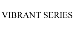 VIBRANT SERIES trademark