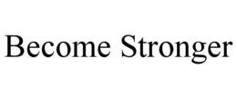 BECOME STRONGER trademark
