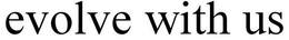 EVOLVE WITH US trademark