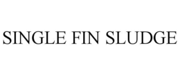 SINGLE FIN SLUDGE trademark
