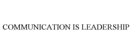 COMMUNICATION IS LEADERSHIP trademark