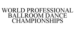 WORLD PROFESSIONAL BALLROOM DANCE CHAMPIONSHIPS trademark