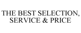 THE BEST SELECTION, SERVICE & PRICE trademark