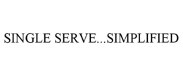 SINGLE SERVE...SIMPLIFIED trademark