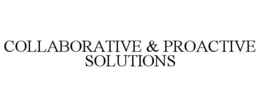 COLLABORATIVE & PROACTIVE SOLUTIONS trademark