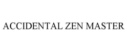 ACCIDENTAL ZEN MASTER trademark