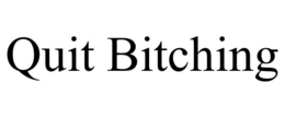 QUIT BITCHING trademark