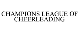 CHAMPIONS LEAGUE OF CHEERLEADING trademark