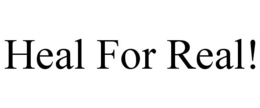 HEAL FOR REAL! trademark