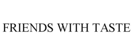 FRIENDS WITH TASTE trademark