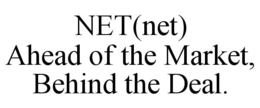 NET(NET) AHEAD OF THE MARKET, BEHIND THE DEAL. trademark