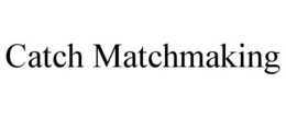 CATCH MATCHMAKING trademark