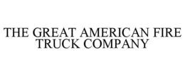 THE GREAT AMERICAN FIRE TRUCK COMPANY trademark