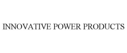 INNOVATIVE POWER PRODUCTS trademark
