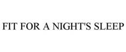 FIT FOR A NIGHT'S SLEEP trademark