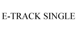 E-TRACK SINGLE trademark
