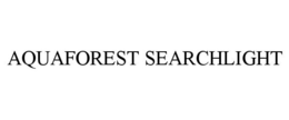 AQUAFOREST SEARCHLIGHT trademark
