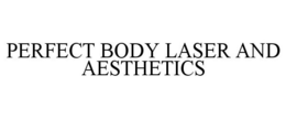 PERFECT BODY LASER AND AESTHETICS trademark