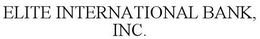 ELITE INTERNATIONAL BANK, INC. trademark