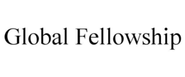 GLOBAL FELLOWSHIP trademark