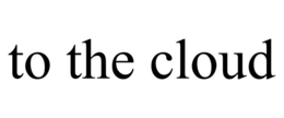 TO THE CLOUD trademark