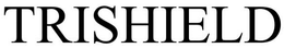 TRISHIELD trademark
