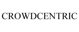 CROWDCENTRIC trademark