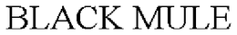 BLACK MULE trademark