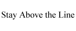 STAY ABOVE THE LINE trademark
