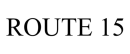 ROUTE 15 trademark