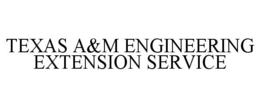 TEXAS A&M ENGINEERING EXTENSION SERVICE trademark