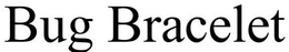 BUG BRACELET trademark