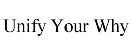 UNIFY YOUR WHY trademark