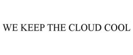 WE KEEP THE CLOUD COOL trademark