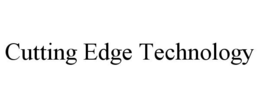CUTTING EDGE TECHNOLOGY trademark