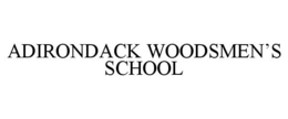 ADIRONDACK WOODSMEN'S SCHOOL trademark