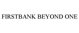 FIRSTBANK BEYOND ONE trademark