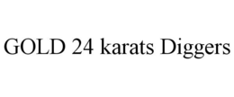 GOLD 24 KARATS DIGGERS trademark