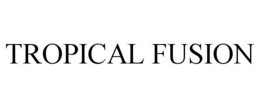 TROPICAL FUSION trademark