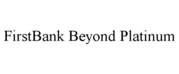 FIRSTBANK BEYOND PLATINUM trademark