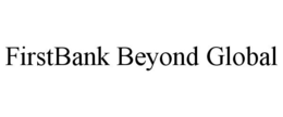 FIRSTBANK BEYOND GLOBAL trademark