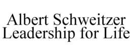 ALBERT SCHWEITZER LEADERSHIP FOR LIFE trademark